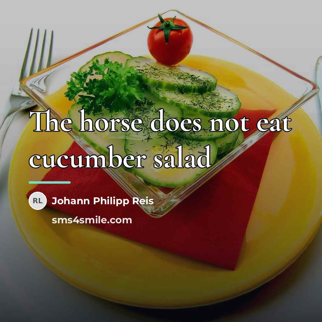 “The horse does not eat cucumber salad…” quote by Johann Philipp Reis