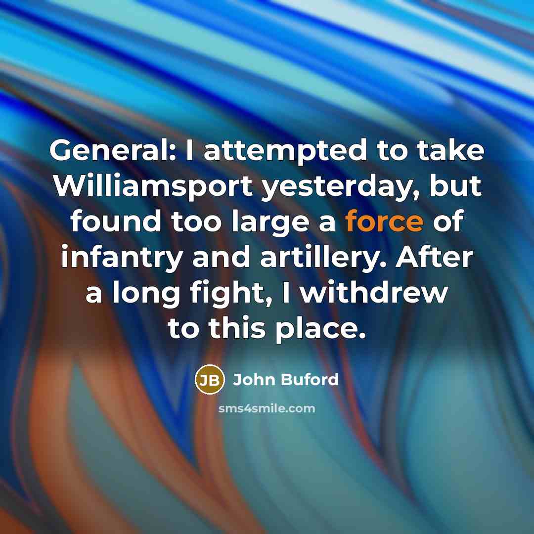 “General: I attempted to take Williamsport yesterday, but found too…” quote by John Buford
