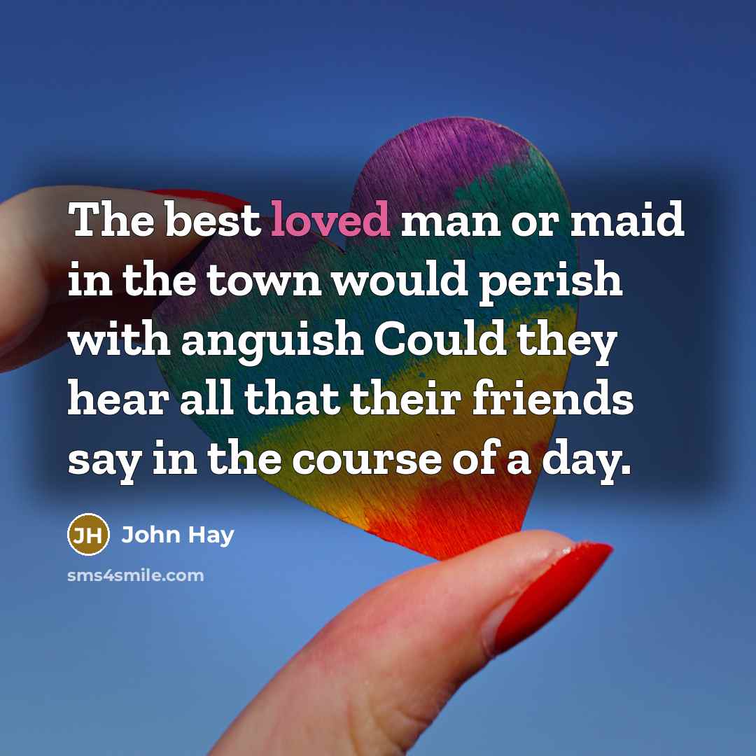 “The best loved man or maid in the town would…” quote by John Hay