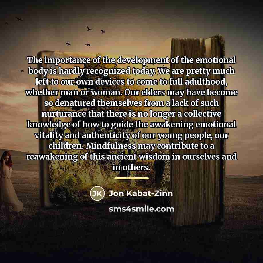 “The importance of the development of the emotional body is…” quote by Jon Kabat-Zinn