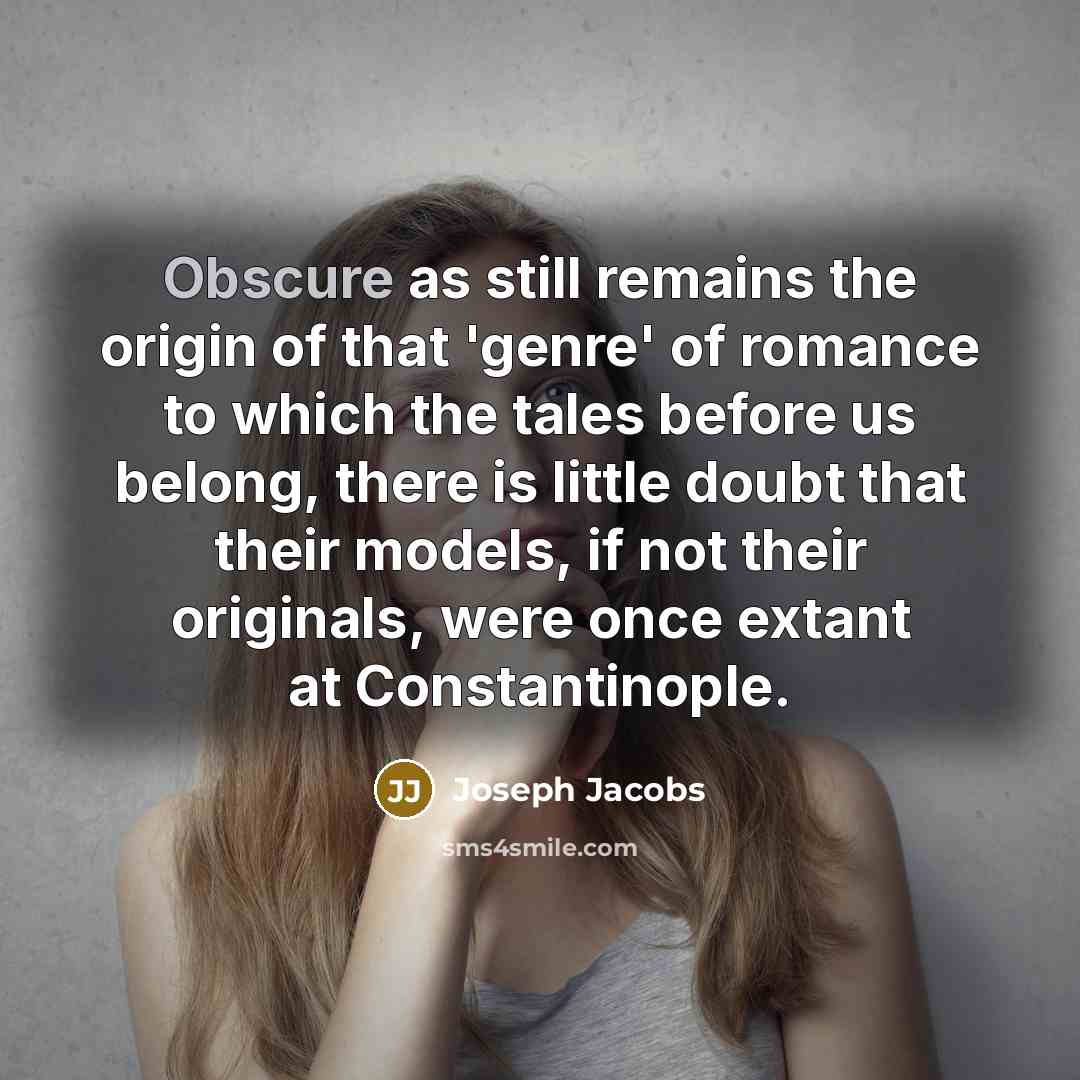 “Obscure as still remains the origin of that 'genre' of…” quote by Joseph Jacobs