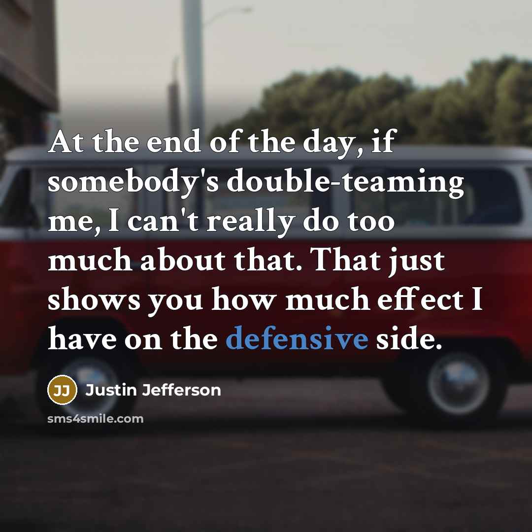 “At the end of the day, if somebody's double-teaming me,…” quote by Justin Jefferson