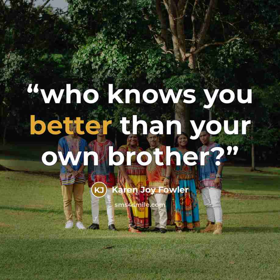“who knows you better than your own brother?” quote by Karen Joy Fowler