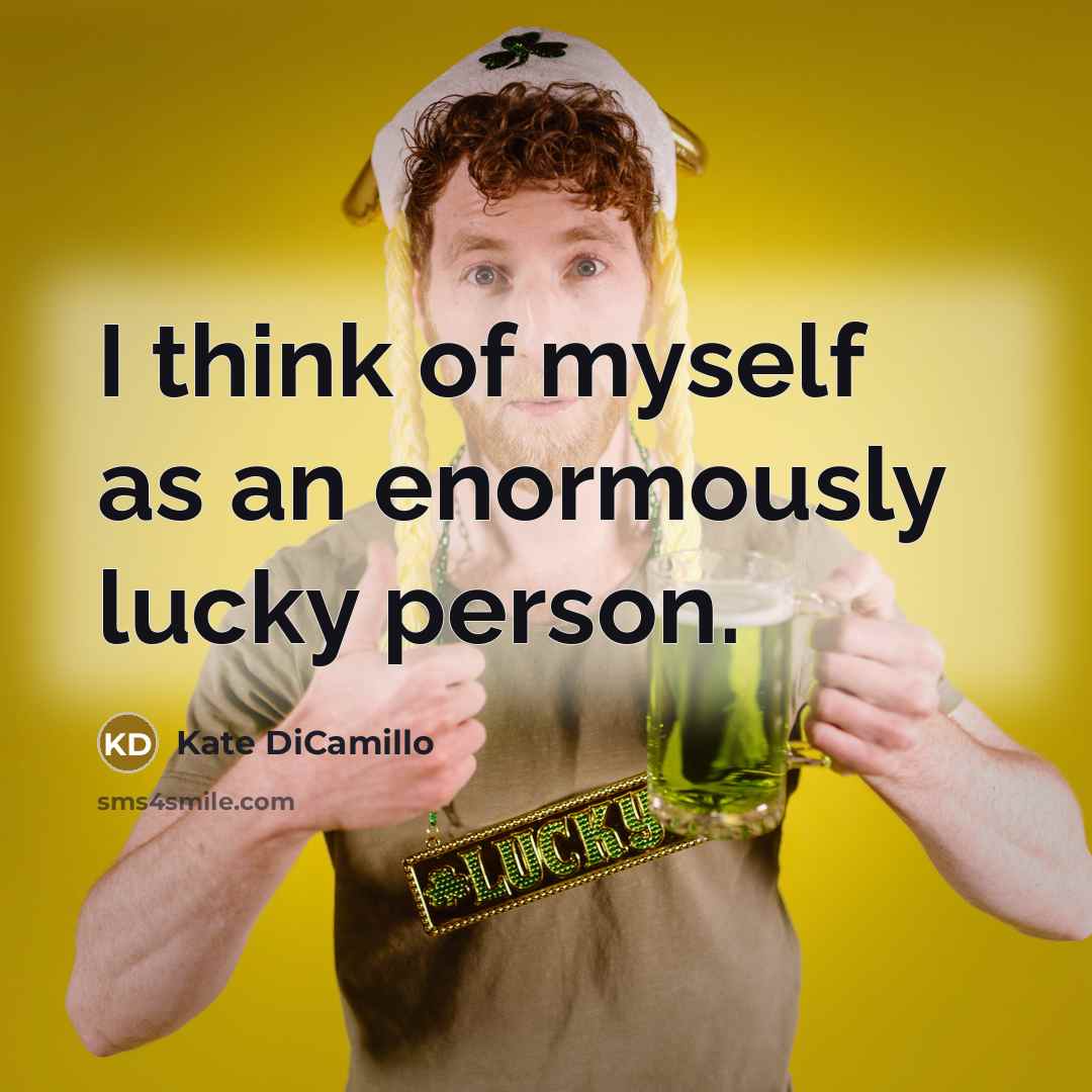 “I think of myself as an enormously lucky person.…” quote by Kate DiCamillo