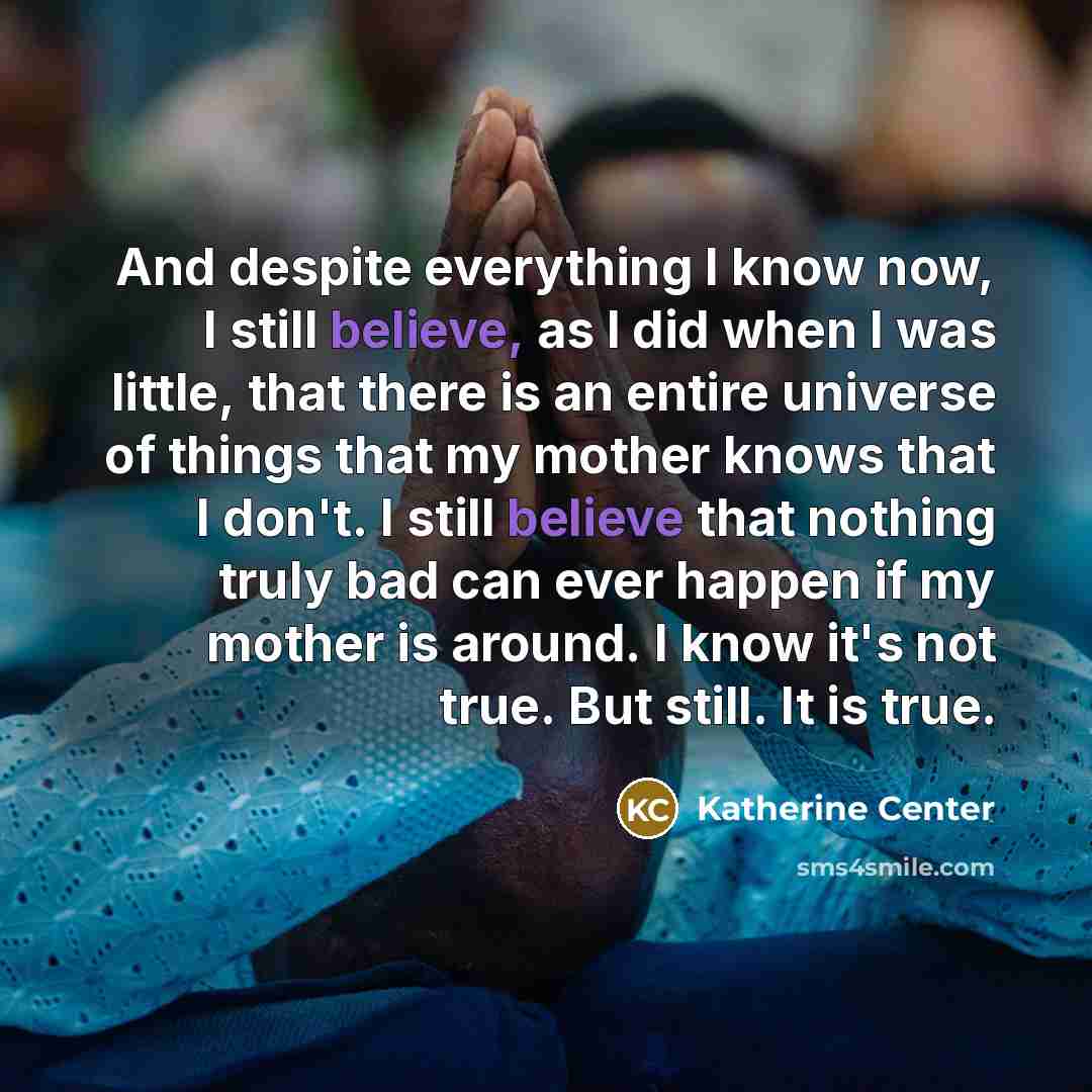 “And despite everything I know now, I still believe, as…” quote by Katherine Center