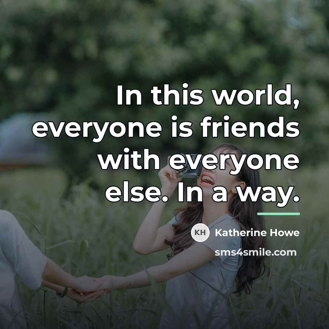 “In this world, everyone is friends with everyone else. In…” quote by Katherine Howe