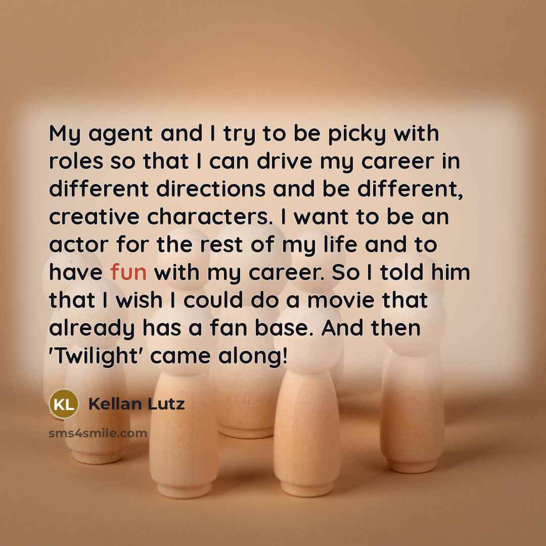 “My agent and I try to be picky with roles…” quote by Kellan Lutz