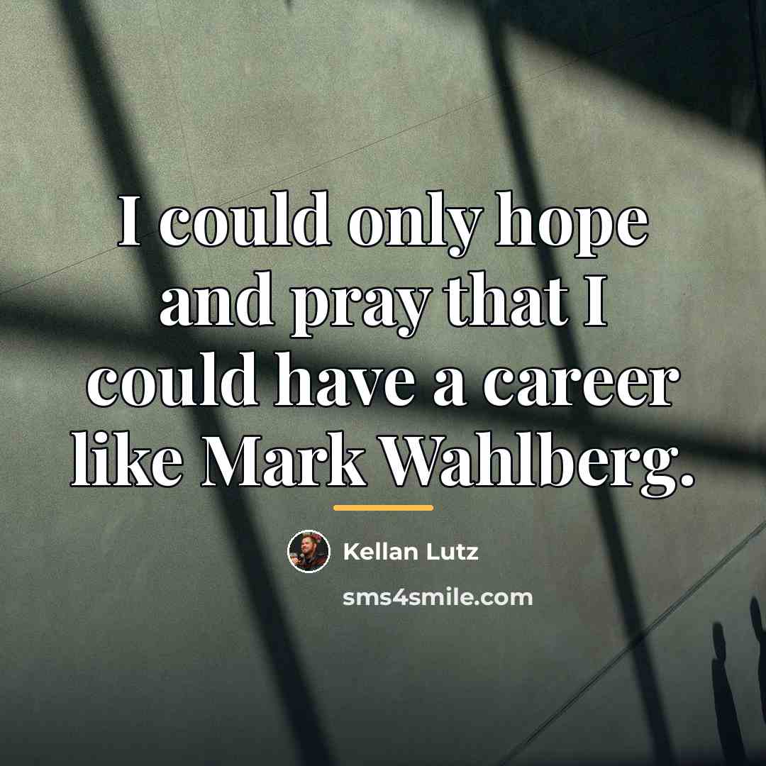“I could only hope and pray that I could have…” quote by Kellan Lutz