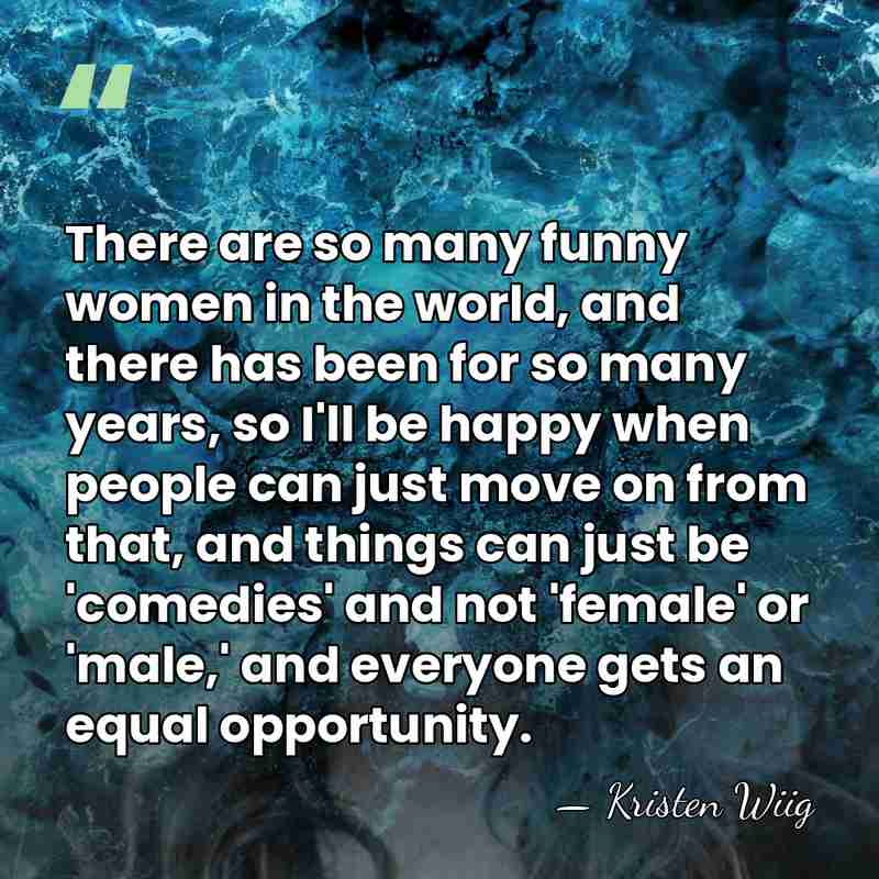 There are so many funny women in the world, and there has&hellip; - Kristen Wiig