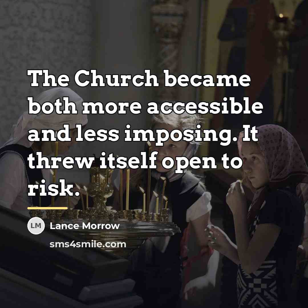 “The Church became both more accessible and less imposing. It…” quote by Lance Morrow