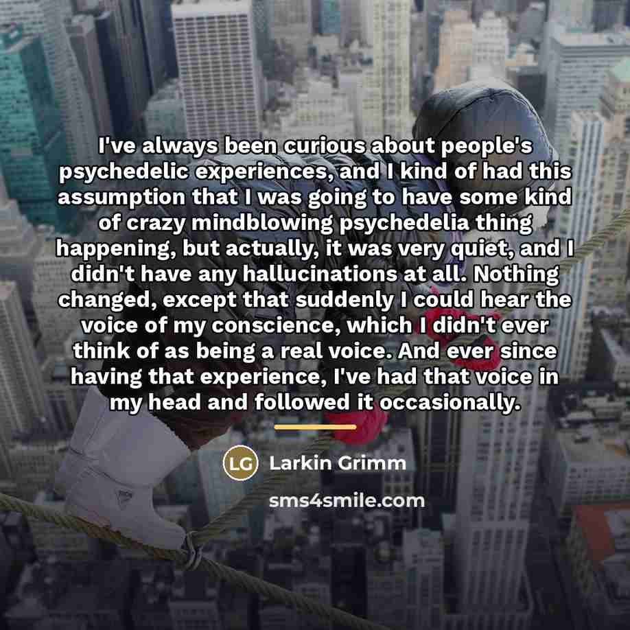 “I've always been curious about people's psychedelic experiences, and I…” quote by Larkin Grimm