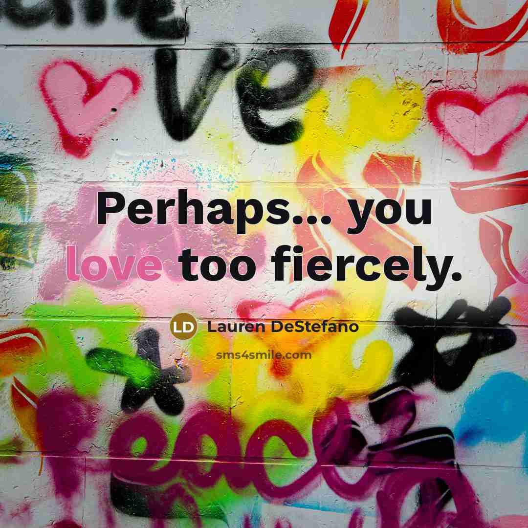 “Perhaps... you love too fiercely.” quote by Lauren DeStefano