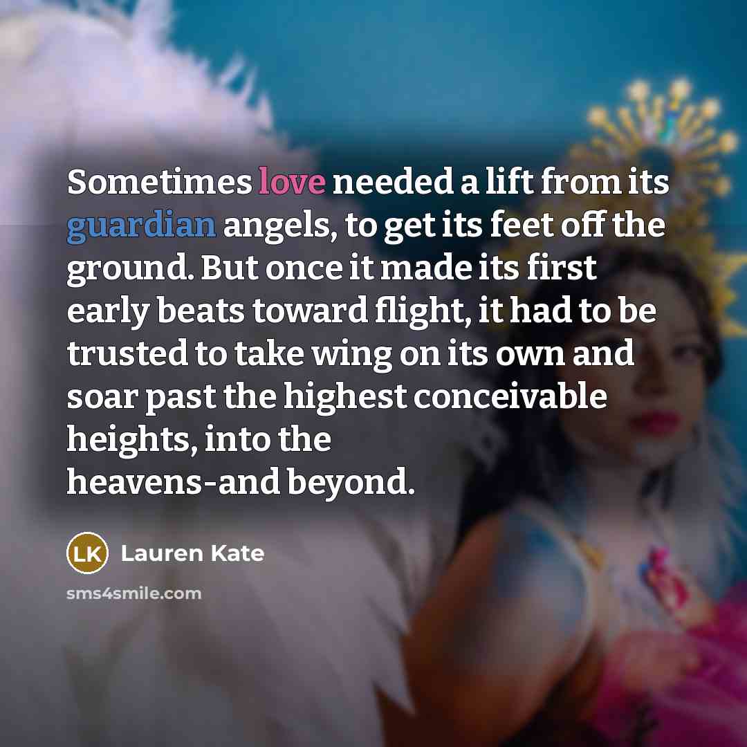 “Sometimes love needed a lift from its guardian angels, to…” quote by Lauren Kate
