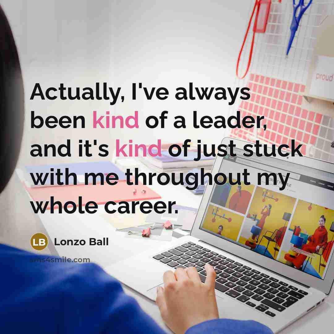 “Actually, I've always been kind of a leader, and it's…” quote by Lonzo Ball