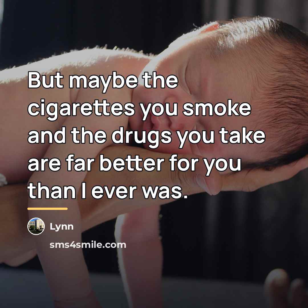 “But maybe the cigarettes you smoke and the drugs you…” quote by Lynn