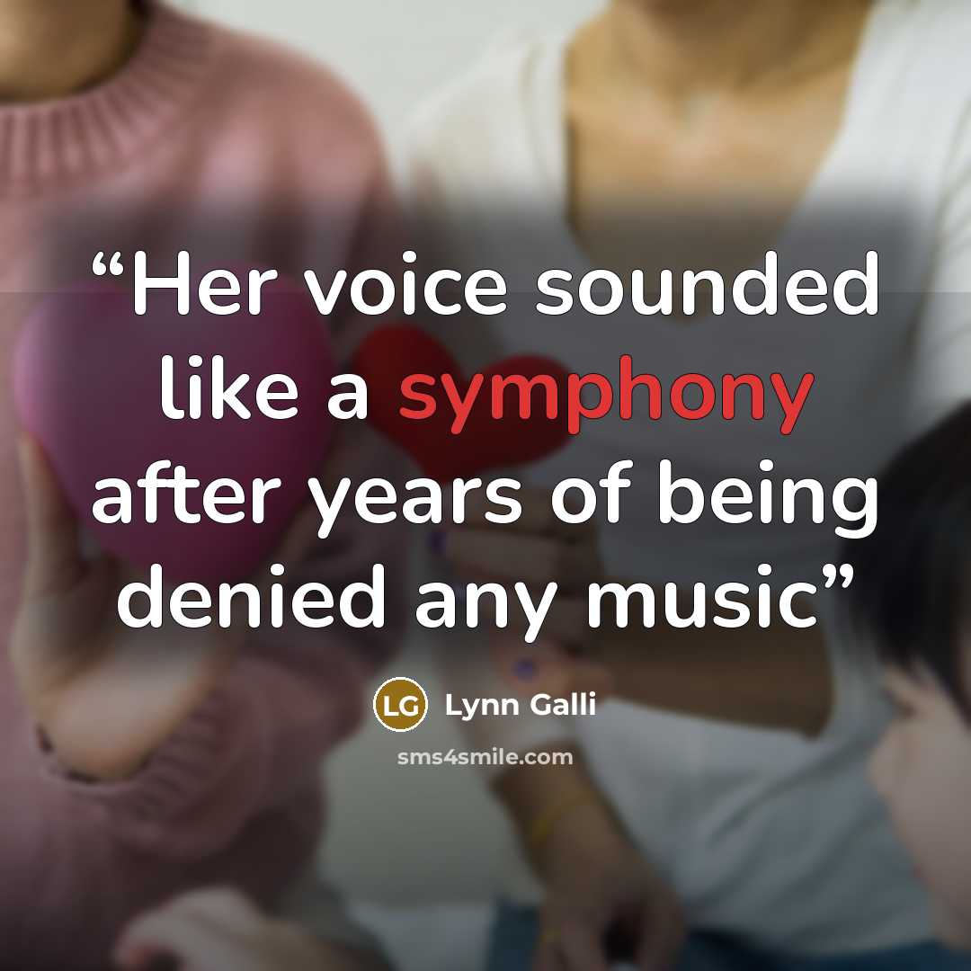 “Her voice sounded like a symphony after years of being denied any music” quote by Lynn Galli