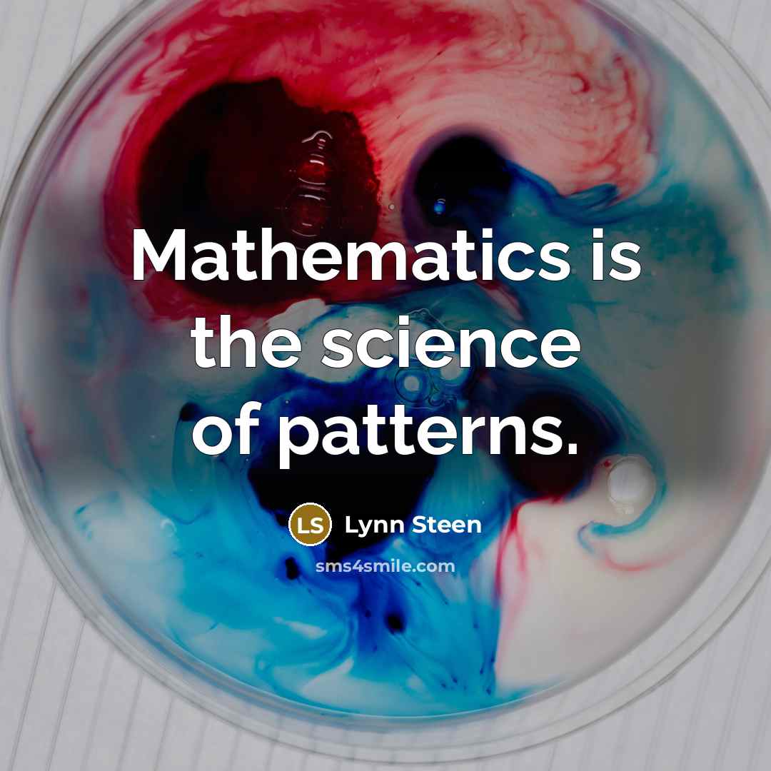 “Mathematics is the science of patterns.…” quote by Lynn Steen