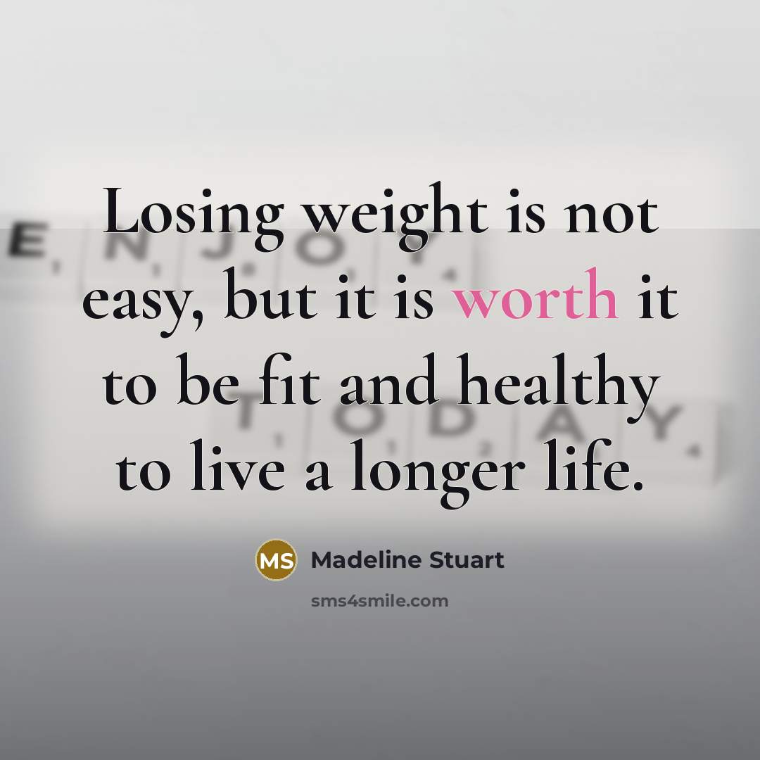 “Losing weight is not easy, but it is worth it…” quote by Madeline Stuart
