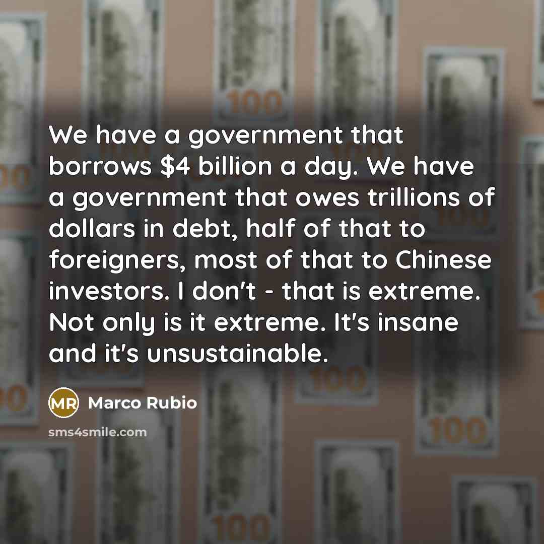 “We have a government that borrows $4 billion a day.…” quote by Marco Rubio
