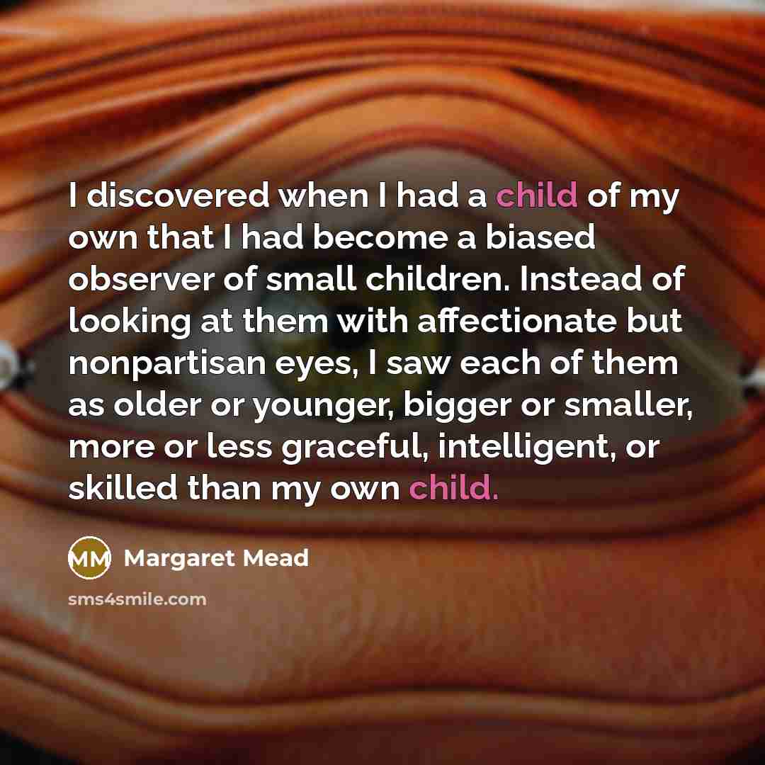 “I discovered when I had a child of my own…” quote by Margaret Mead