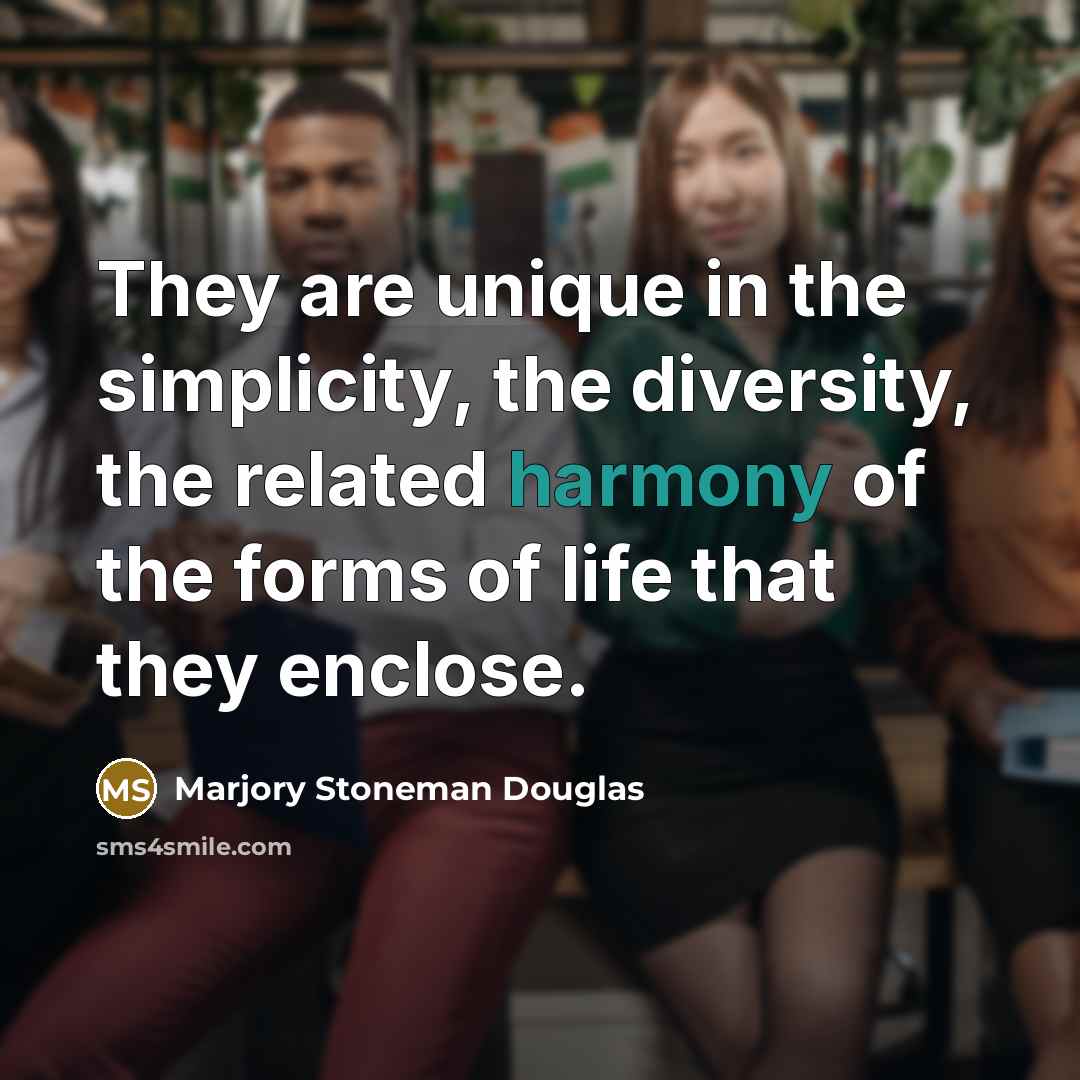 “They are unique in the simplicity, the diversity, the related…” quote by Marjory Stoneman Douglas