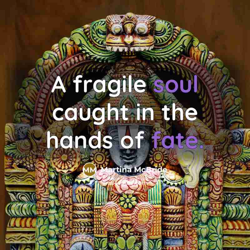 “A fragile soul caught in the hands of fate.…” quote by Martina Mcbride