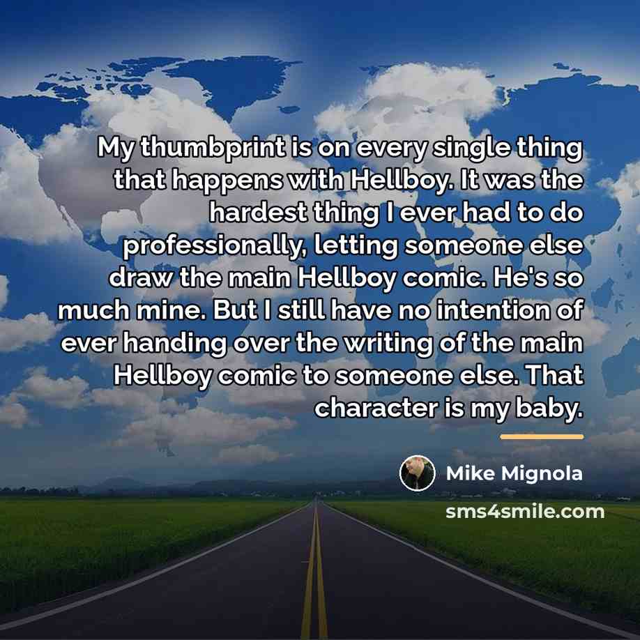 “My thumbprint is on every single thing that happens with…” quote by Mike Mignola