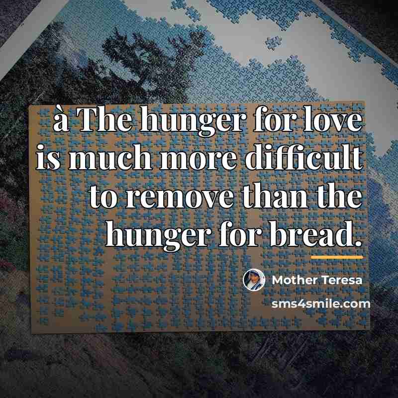 “à The hunger for love is much more difficult to…” quote by Mother Teresa