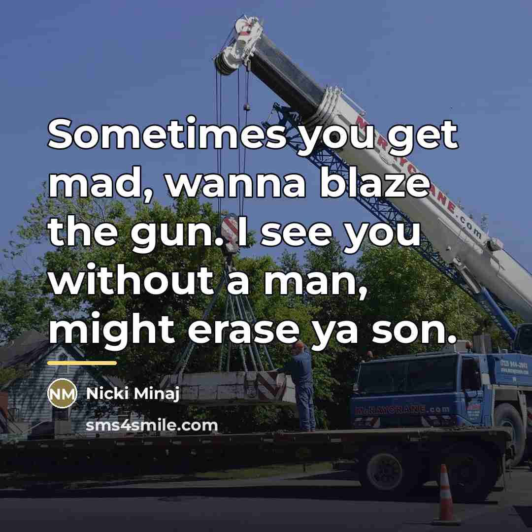 “Sometimes you get mad, wanna blaze the gun. I see…” quote by Nicki Minaj