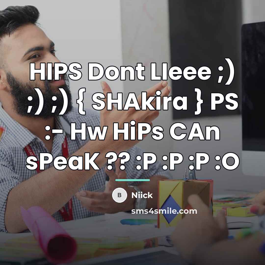 “HIPS Dont LIeee ;) ;) ;) { SHAkira } PS…” quote by Niick