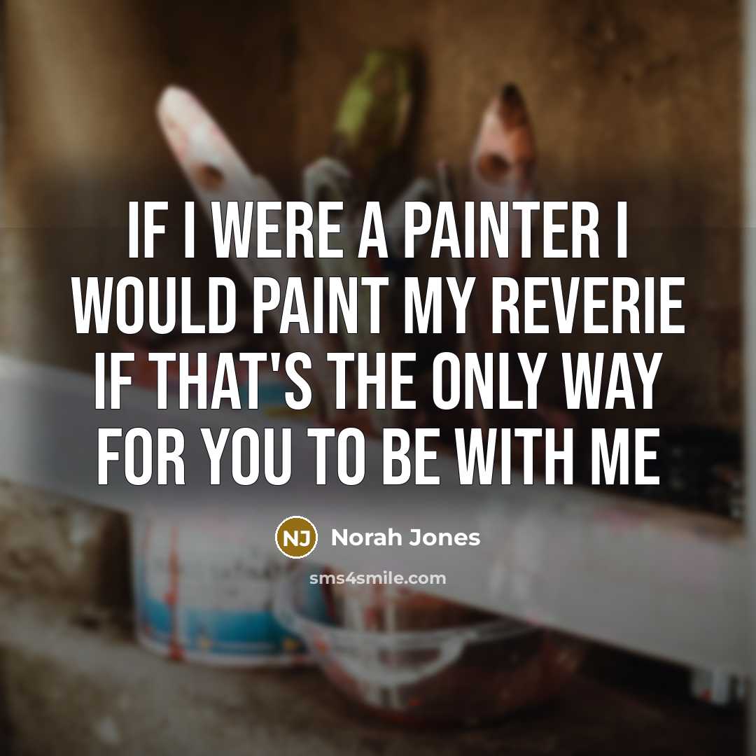 “If I were a painter I would paint my reverie…” quote by Norah Jones