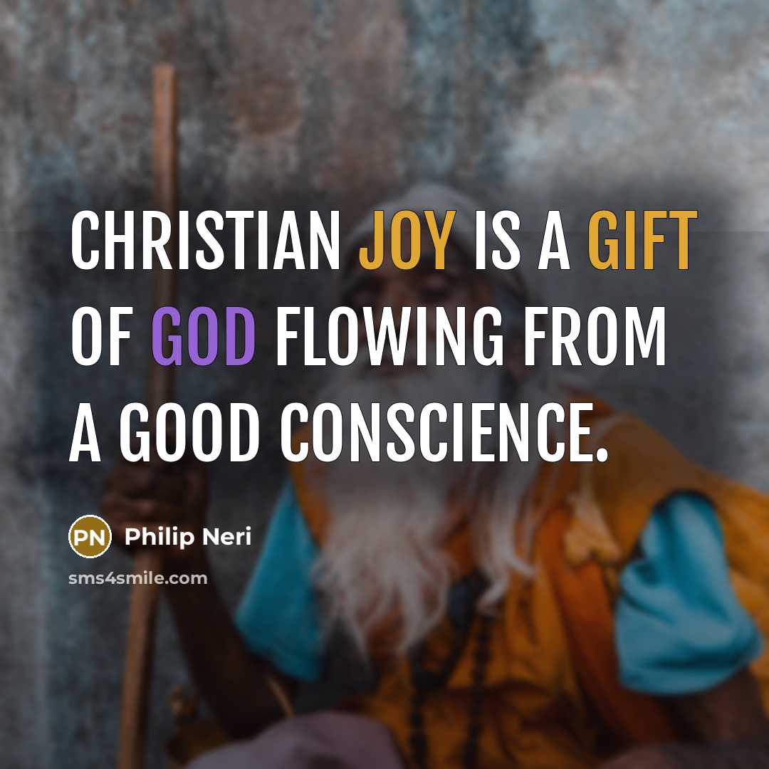 “Christian joy is a gift of God flowing from a…” quote by Philip Neri