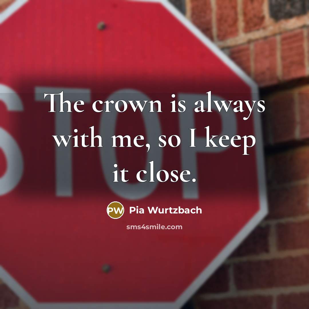 “The crown is always with me, so I keep it…” quote by Pia Wurtzbach