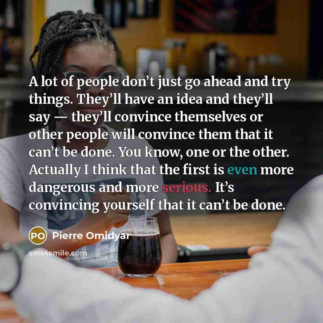 “A lot of people don’t just go ahead and try…” quote by Pierre Omidyar