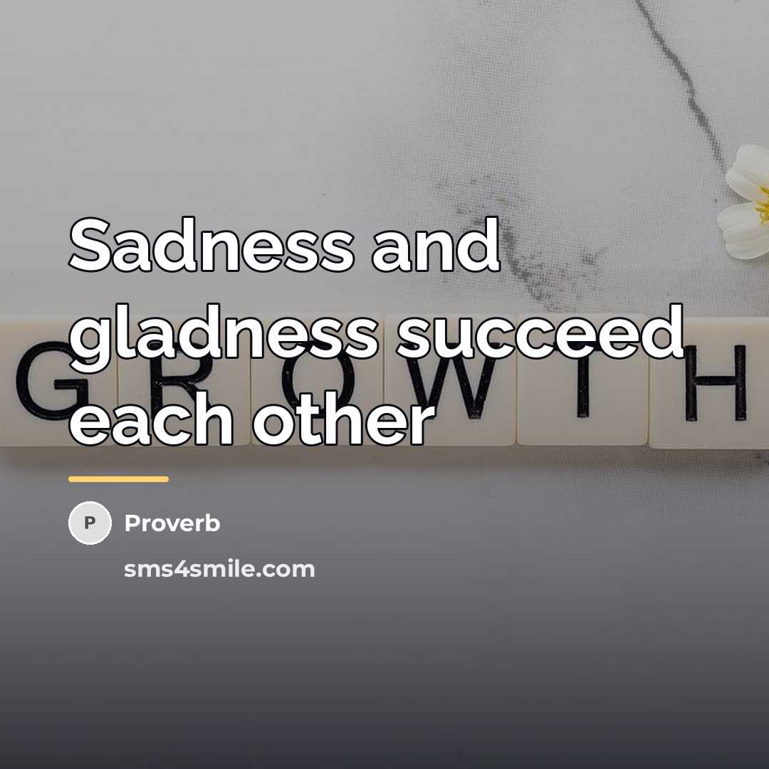 “Sadness and gladness succeed each other…” quote by Proverb