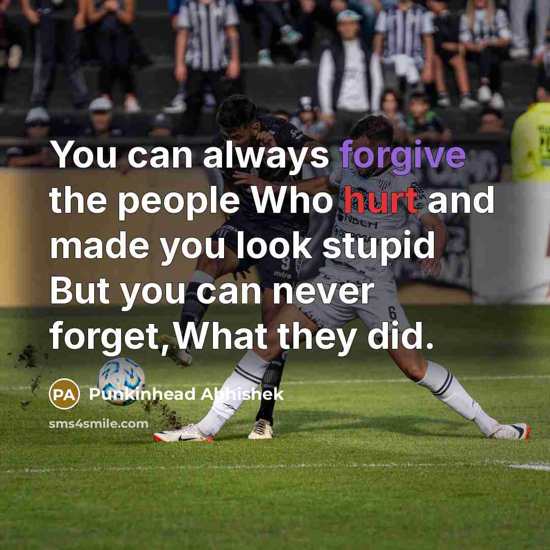 “You can always forgive the people Who hurt and made…” quote by Punkinhead Abhishek