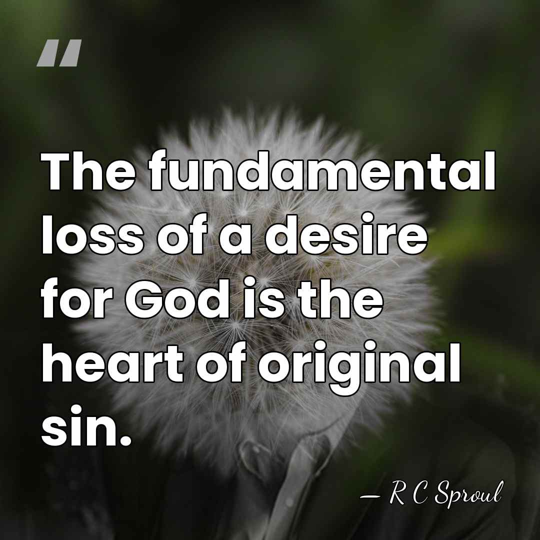 The fundamental loss of a desire for God is the heart of&hellip; - R C Sproul