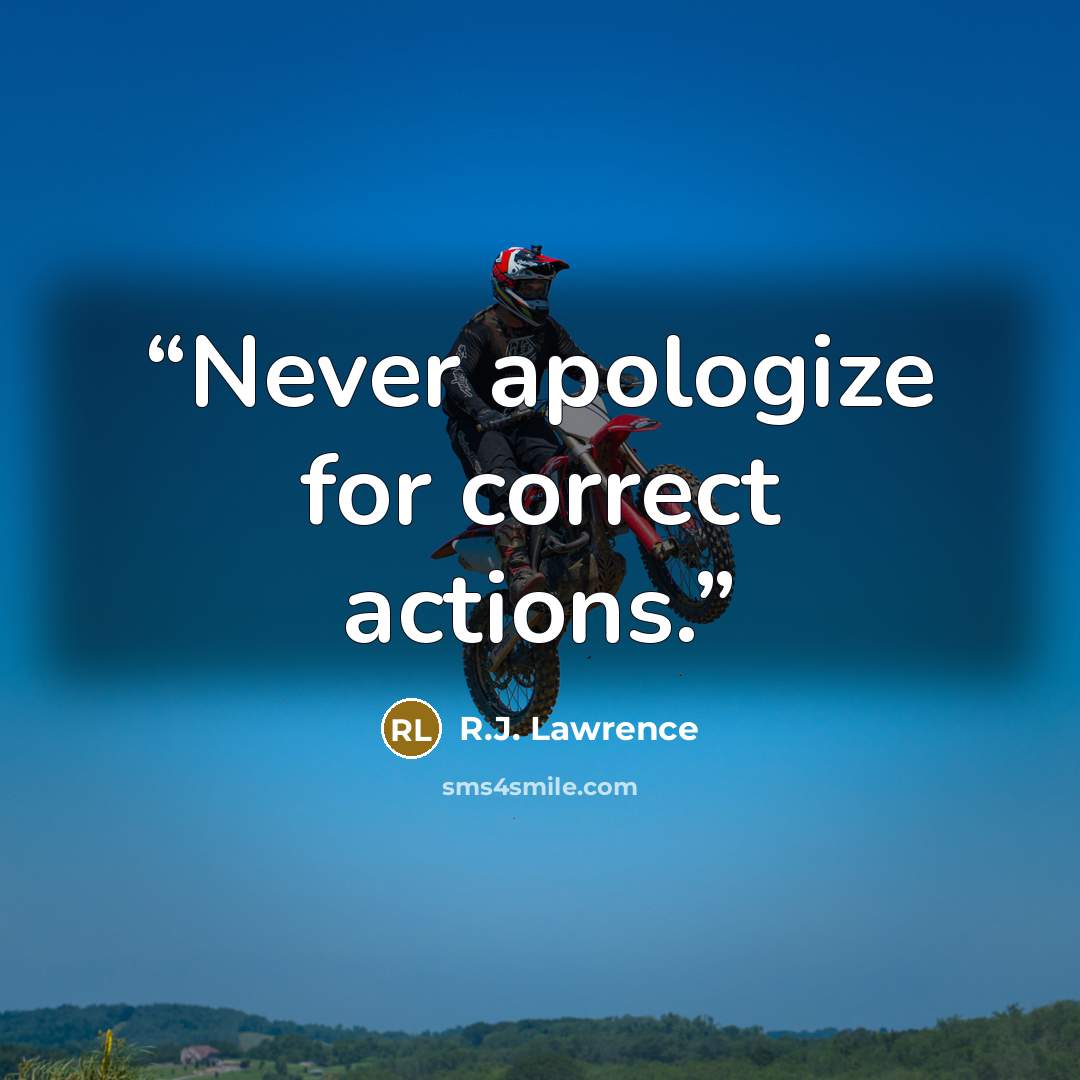 “Never apologize for correct actions.” quote by R.J. Lawrence