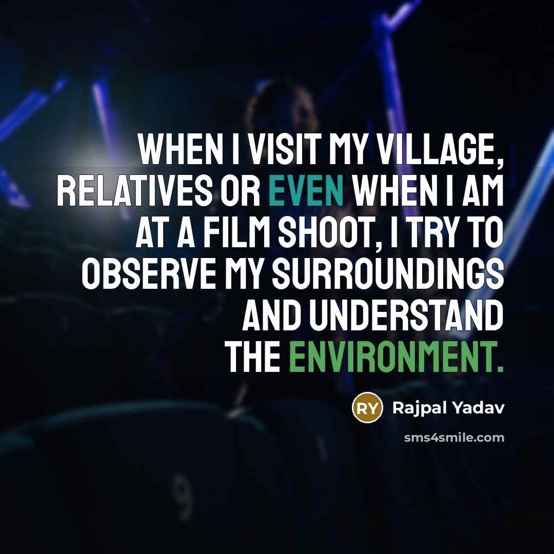 “When I visit my village, relatives or even when I…” quote by Rajpal Yadav