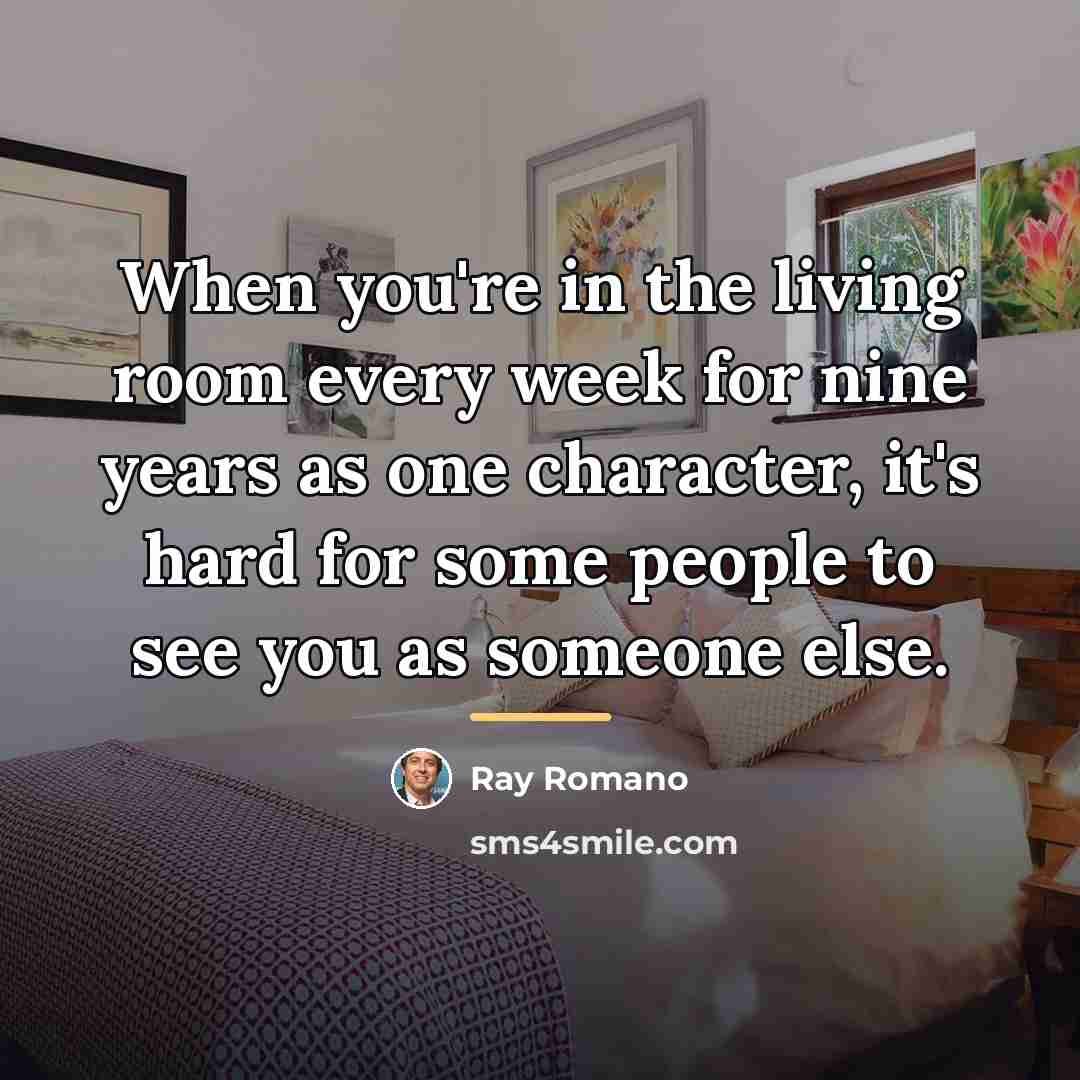 “When you're in the living room every week for nine…” quote by Ray Romano