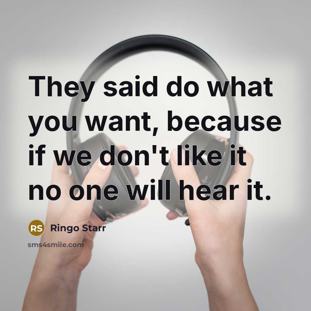 “They said do what you want, because if we don't…” quote by Ringo Starr