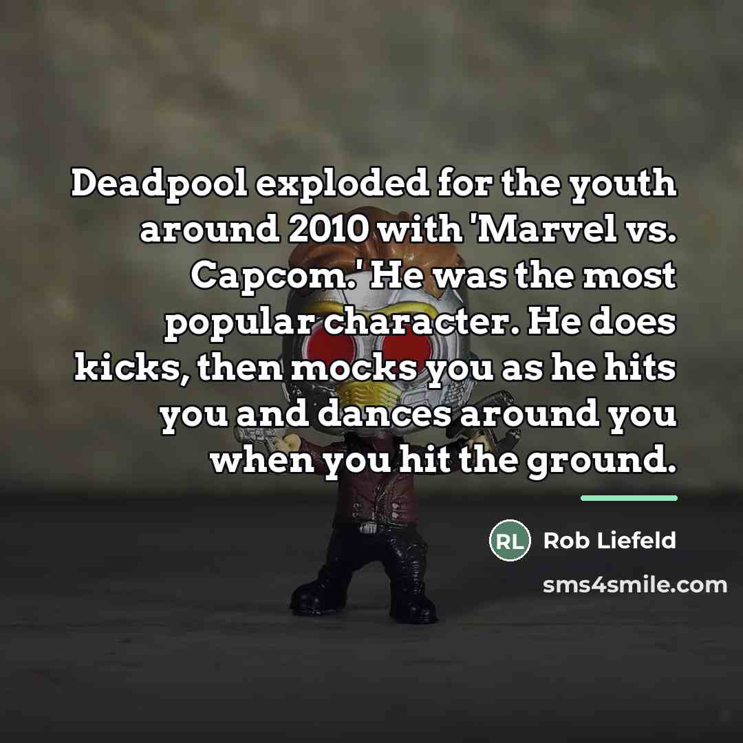 “Deadpool exploded for the youth around 2010 with 'Marvel vs.…” quote by Rob Liefeld