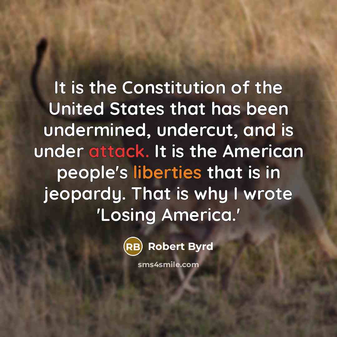 “It is the Constitution of the United States that has…” quote by Robert Byrd