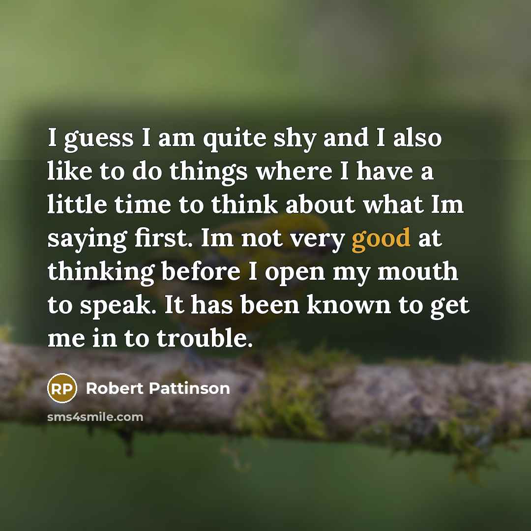 “I guess I am quite shy and I also like…” quote by Robert Pattinson