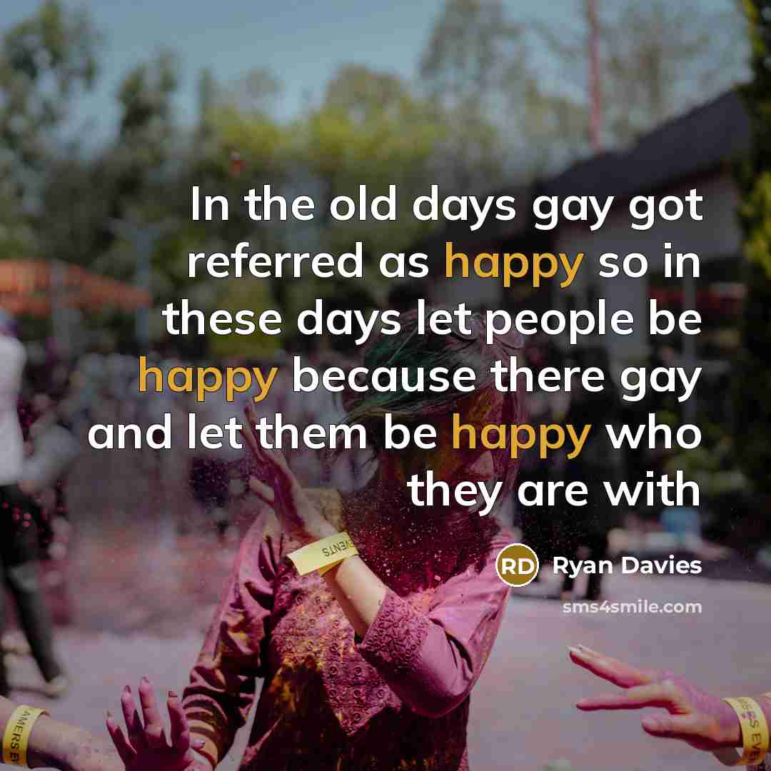 “In the old days gay got referred as happy so…” quote by Ryan Davies