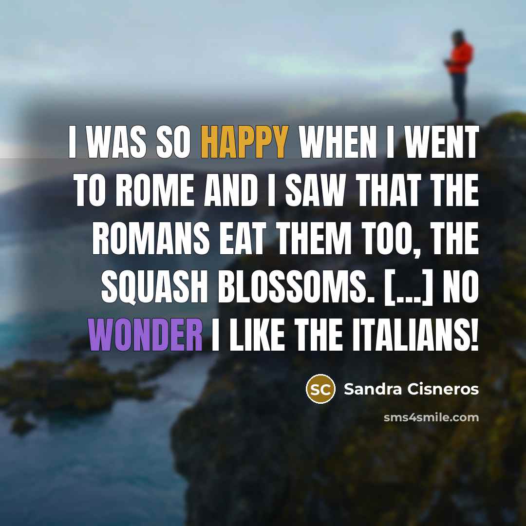 “I was so happy when I went to Rome and…” quote by Sandra Cisneros