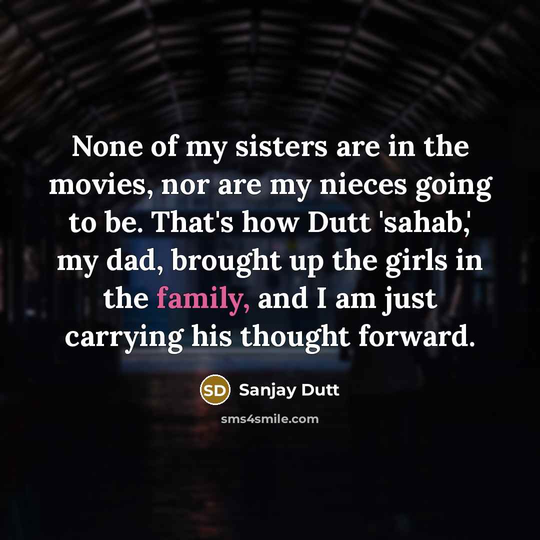 “None of my sisters are in the movies, nor are…” quote by Sanjay Dutt
