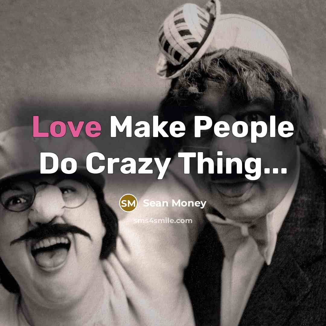 “Love Make People Do Crazy Thing...” quote by Sean Money