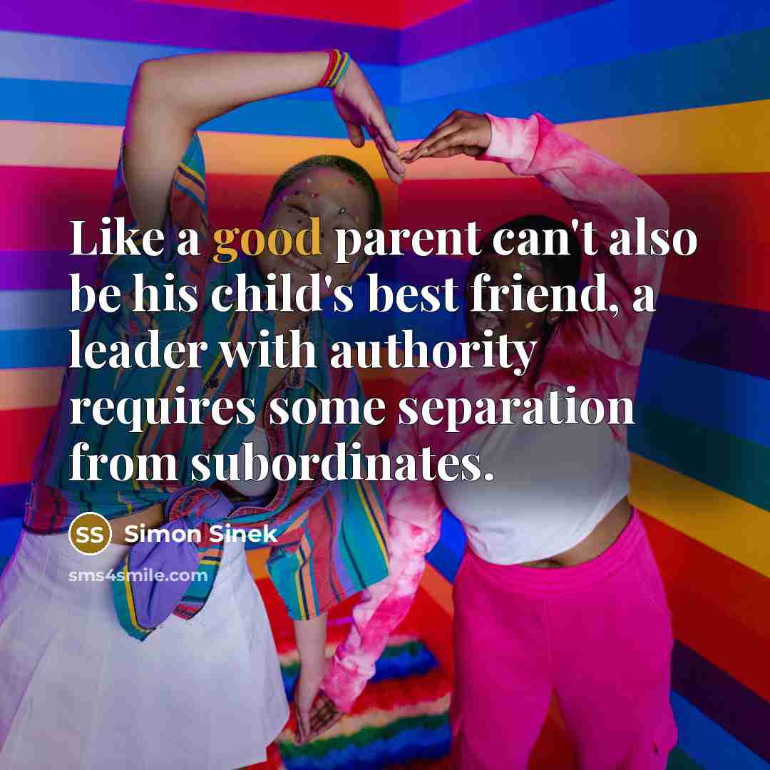 “Like a good parent can't also be his child's best…” quote by Simon Sinek