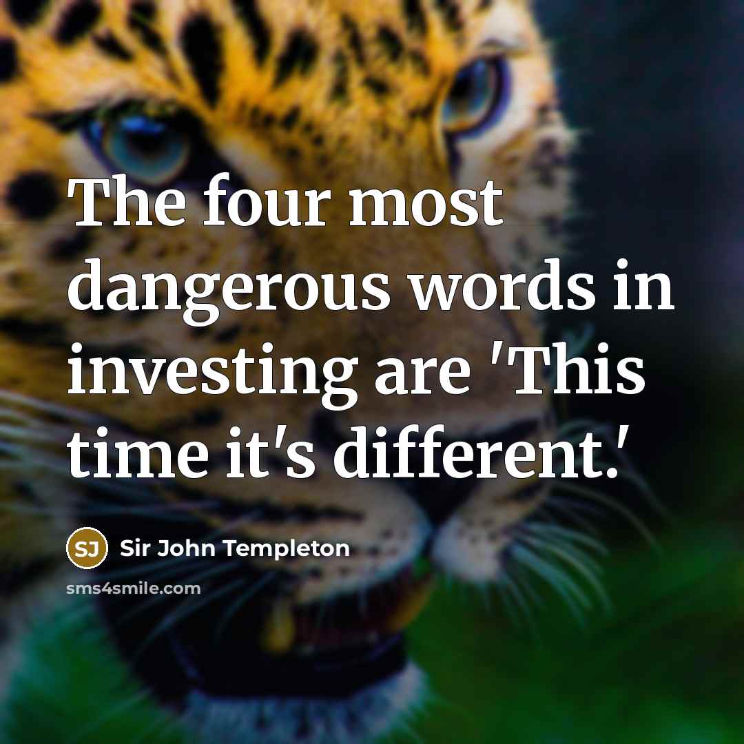 “The four most dangerous words in investing are 'This time…” quote by Sir John Templeton